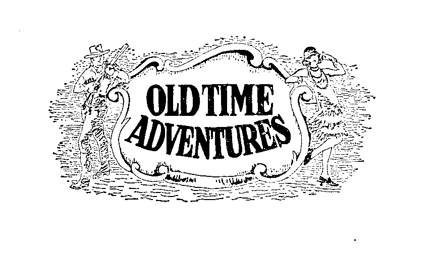  OLD TIME ADVENTURES