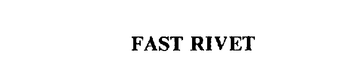 Trademark Logo FAST RIVET