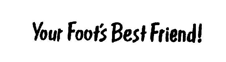 Trademark Logo YOUR FOOT'S BEST FRIEND!