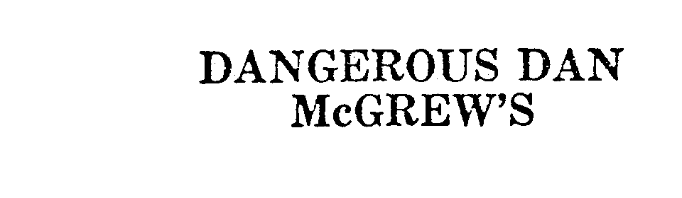  DANGEROUS DAN MCGREW'S