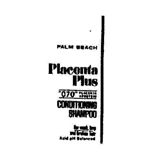 Trademark Logo PALM BEACH PLACENTA PLUS "070" PLACENTAPROTEIN CONDITIONING SHAMPOO FOR WEAK LIMP AND BROKEN HAIR ACID PH BALANCED