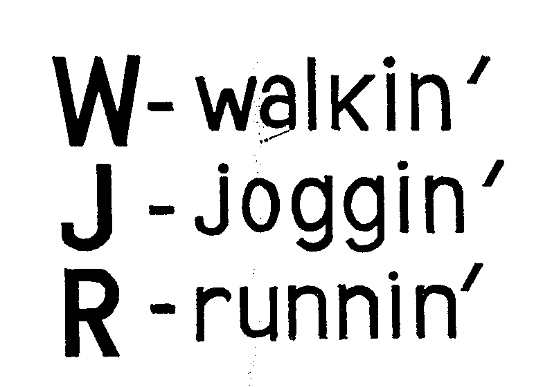  W-WALKIN' J-JOGGIN' R-RUNNIN'