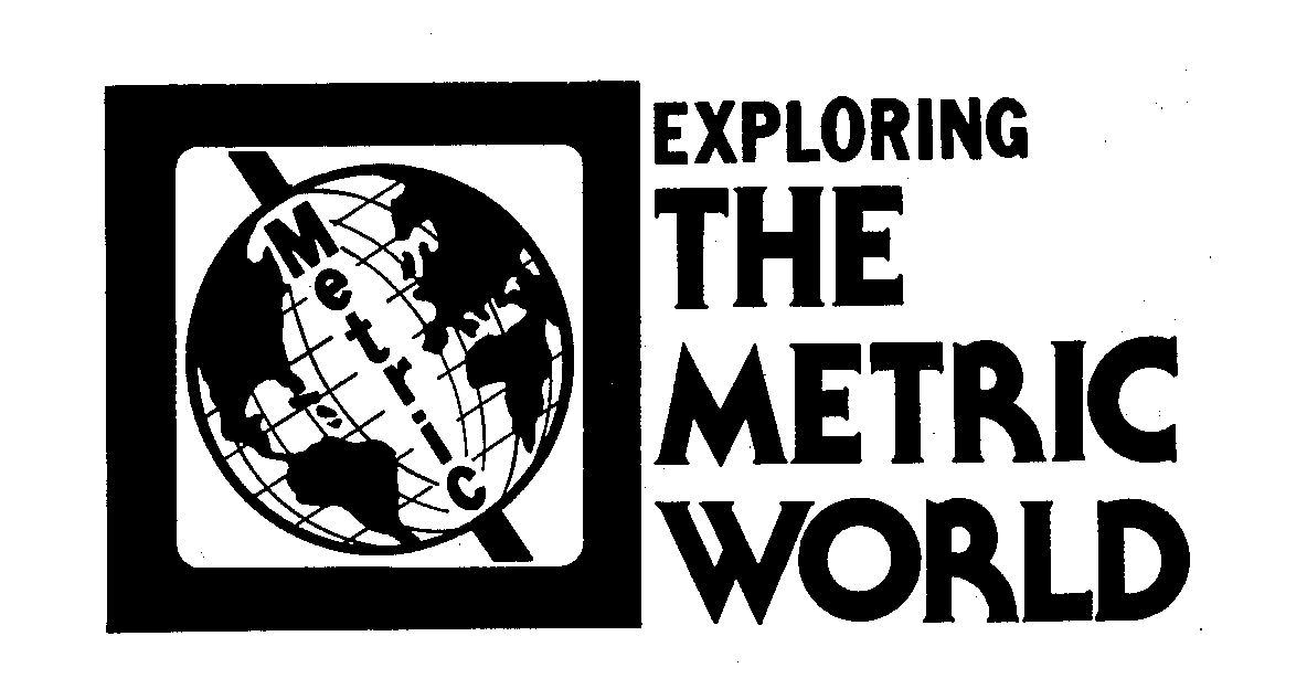  EXPLORING THE METRIC WORLD