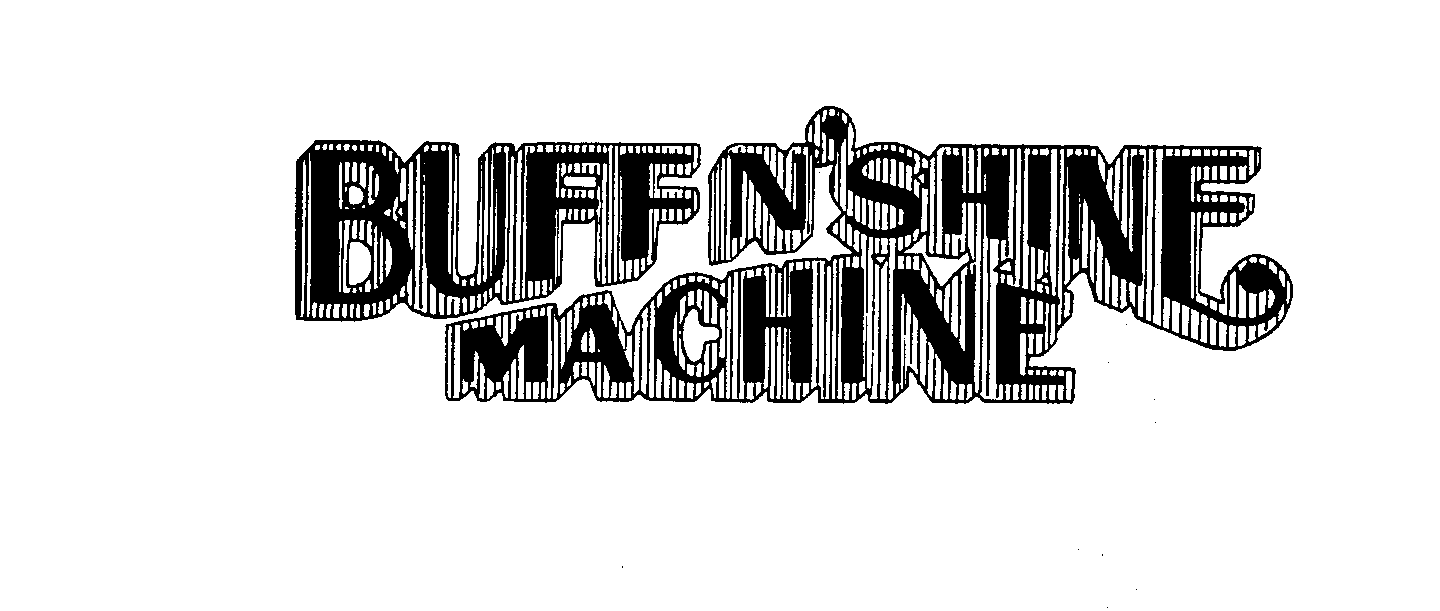 Trademark Logo BUFF N' SHINE MACHINE