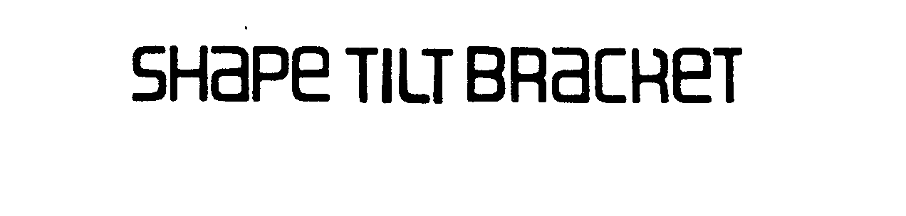Trademark Logo SHAPE TILT BRACKET