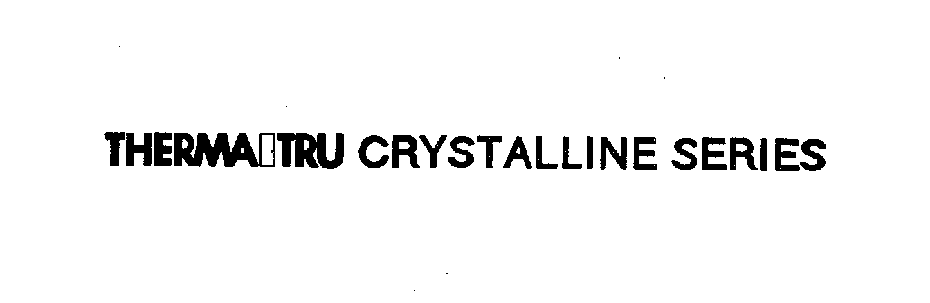 Trademark Logo THERMA-TRU CRYSTALLINE SERIES