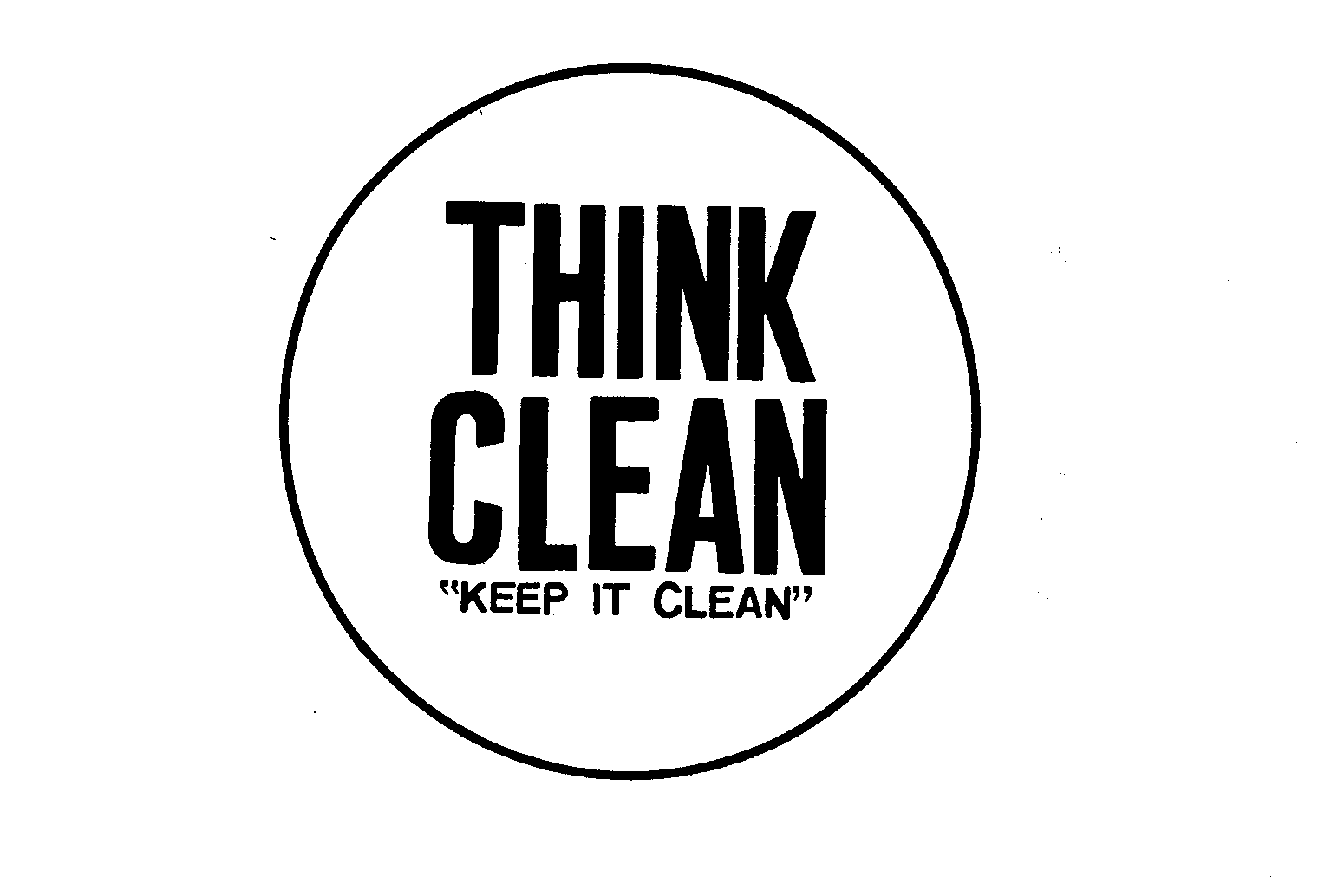  THINK CLEAN "KEEP IT CLEAN"