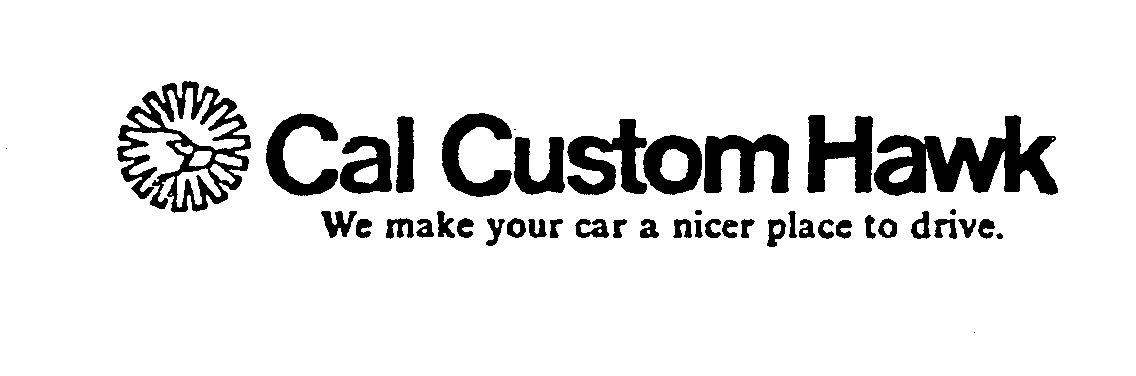 Trademark Logo CAL CUSTOM HAWK WE MAKE YOUR CAR A NICER PLACE TO DRIVE