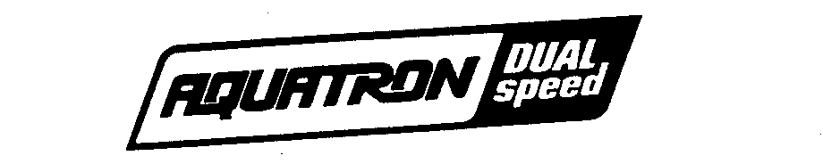 Trademark Logo AQUATRON DUAL SPEED
