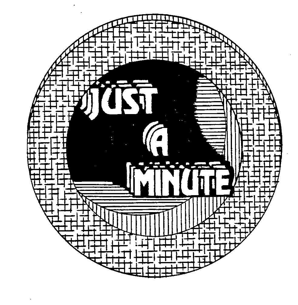 JUST A MINUTE