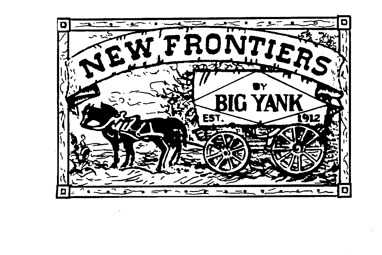  NEW FRONTIERS BY BIG YANK EST. 1912