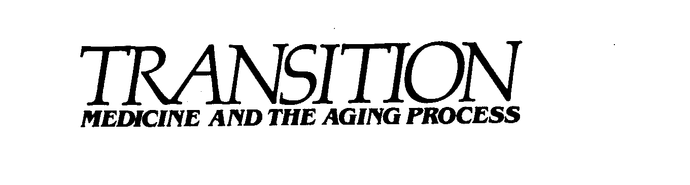  TRANSITION MEDICINE AND THE AGING PROCESS