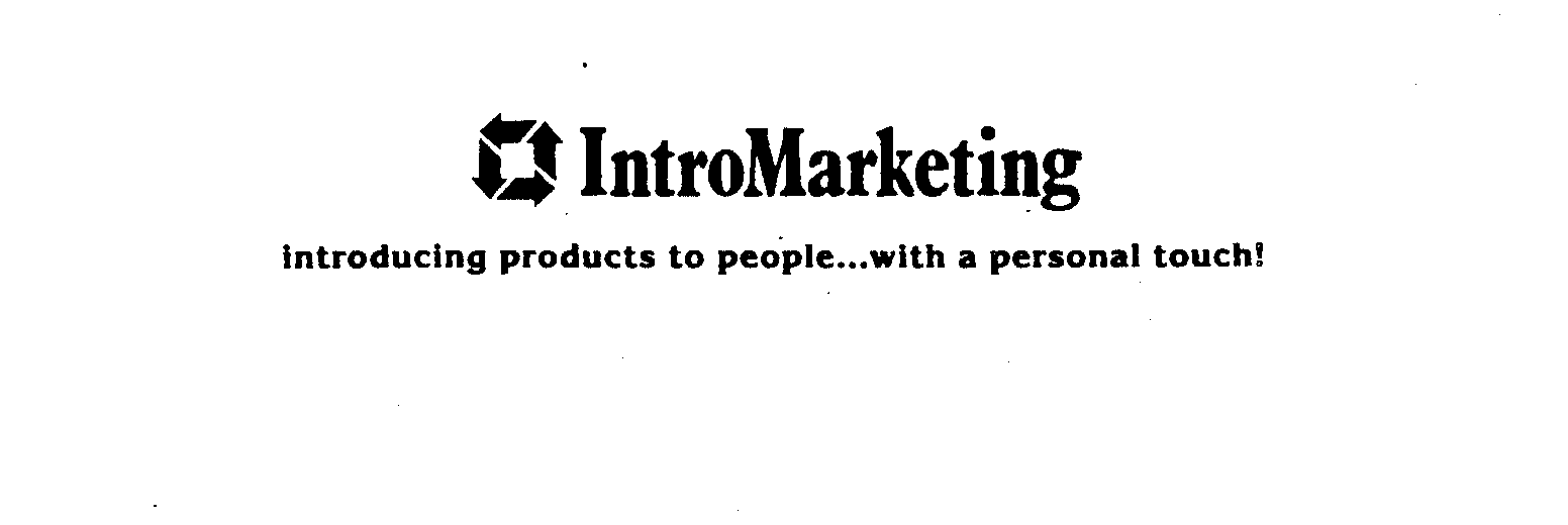  INTRO MARKETING INTRODUCING PRODUCTS TO PEOPLE...WITH A PERSONAL TOUCH!