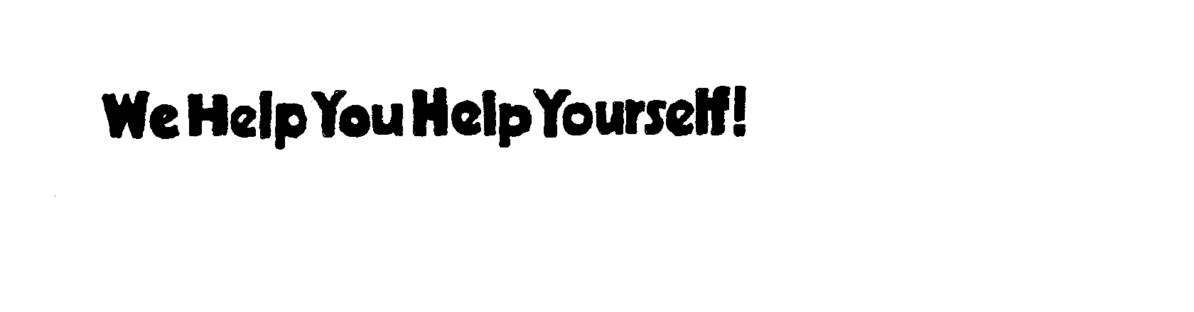  WE HELP YOU HELP YOURSELF!