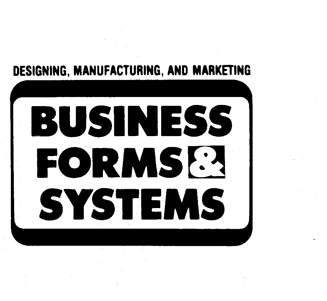  BUSINESS FORMS &amp; SYSTEMS DESIGNING, MANUFACTURING, AND MARKETING