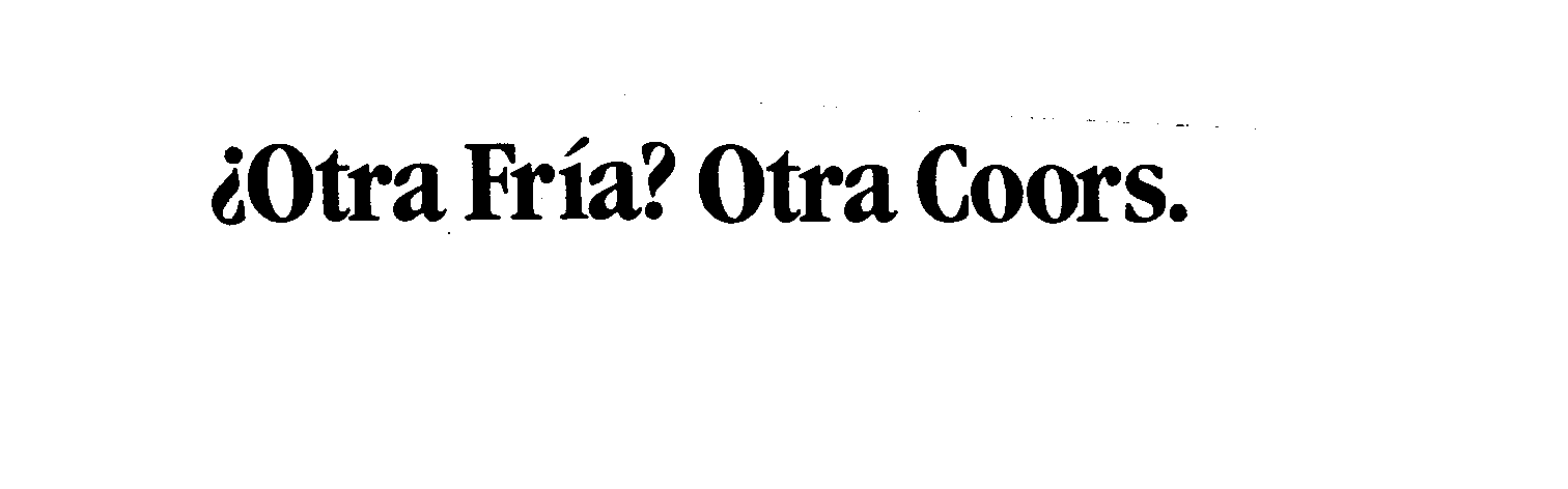 Trademark Logo OTRA FRIA? OTRA COORS.