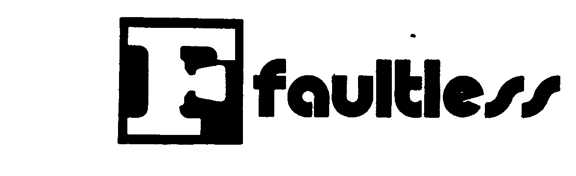  F FAULTLESS