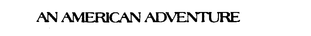 Trademark Logo AN AMERICAN ADVENTURE
