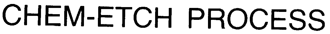  CHEM-ETCH PROCESS