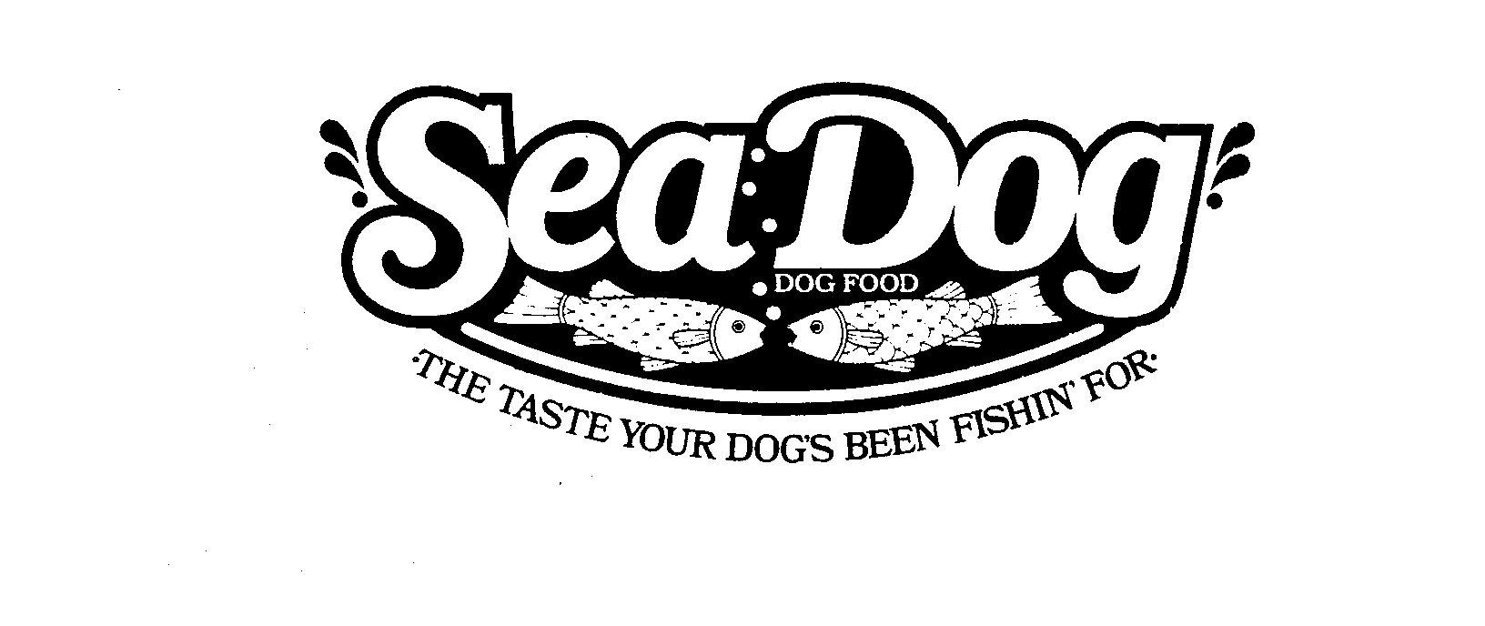  SEA DOG DOG FOOD THE TASTE YOUR DOG'S BEEN FISHIN' FOR