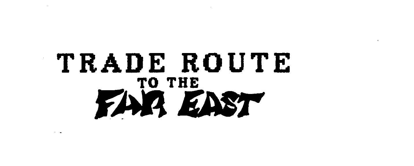 Trademark Logo TRADE ROUTE TO THE FAR EAST