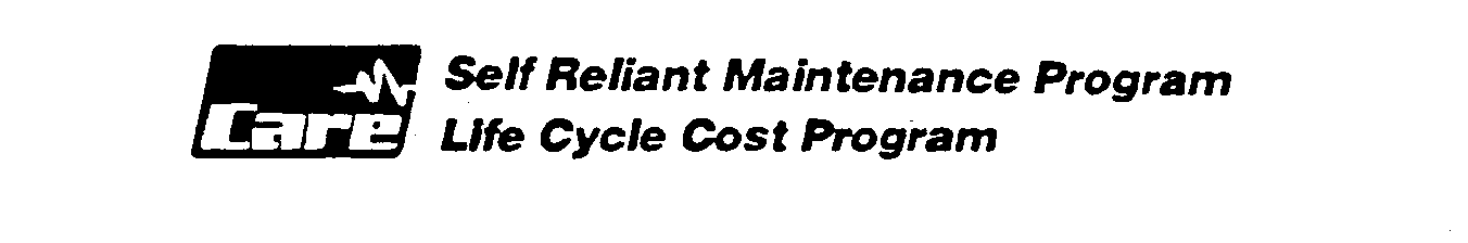  CARE SELF RELIANT MAINTENANCE PROGRAM LIFE CYCLE COST PROGRAM