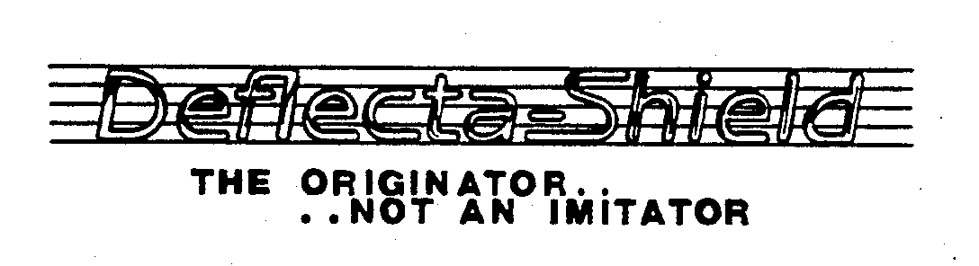 Trademark Logo DEFLECTA-SHIELD THE ORIGINATOR....NOT AN IMITATOR