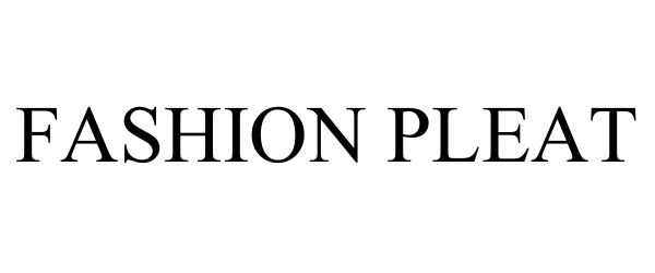 Trademark Logo FASHION PLEAT