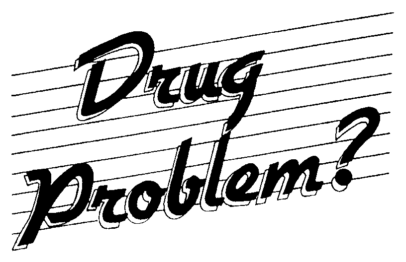  DRUG PROBLEM ?
