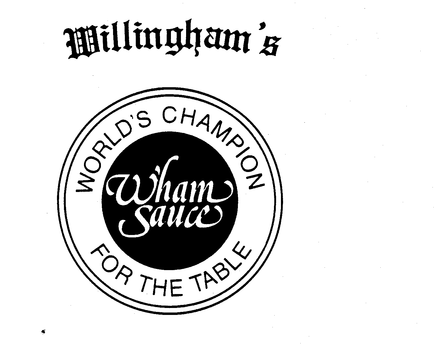  WILLINGHAM'S WHAM SAUCE WORLD'S CHAMPION FOR THE TABLE