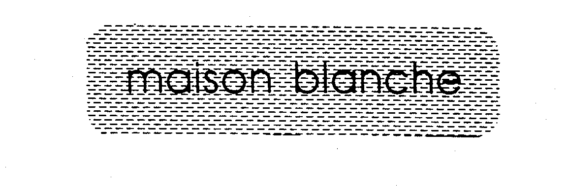 Trademark Logo MAISON BLANCHE