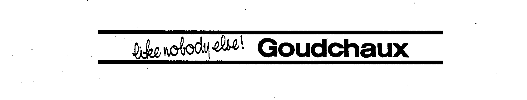 Trademark Logo LIKE NOBODY ELSE ! GOUDCHAUX