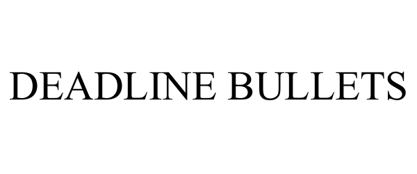 Trademark Logo DEADLINE BULLETS