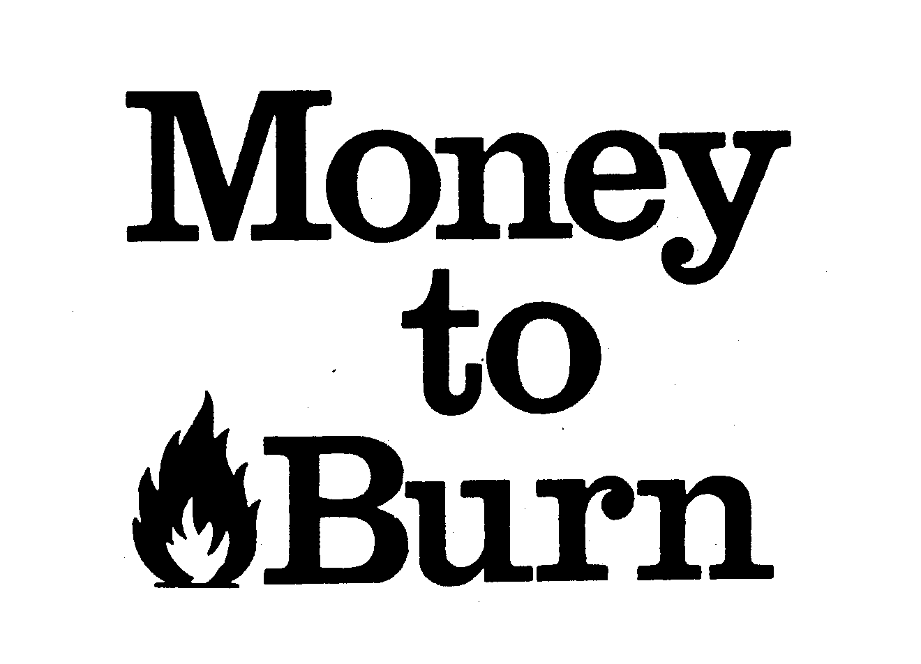 MONEY TO BURN