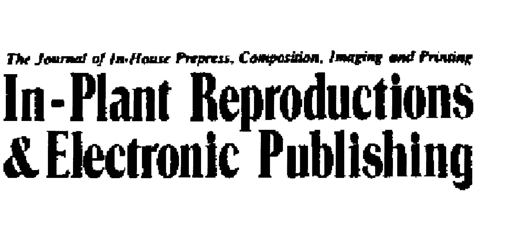 Trademark Logo THE JOURNAL OF IN-HOUSE PREPRESS, COMPOSITION, IMAGING AND PRINTING IN-PLANT REPRODUCTIONS & ELECTRONIC PUBLISHING
