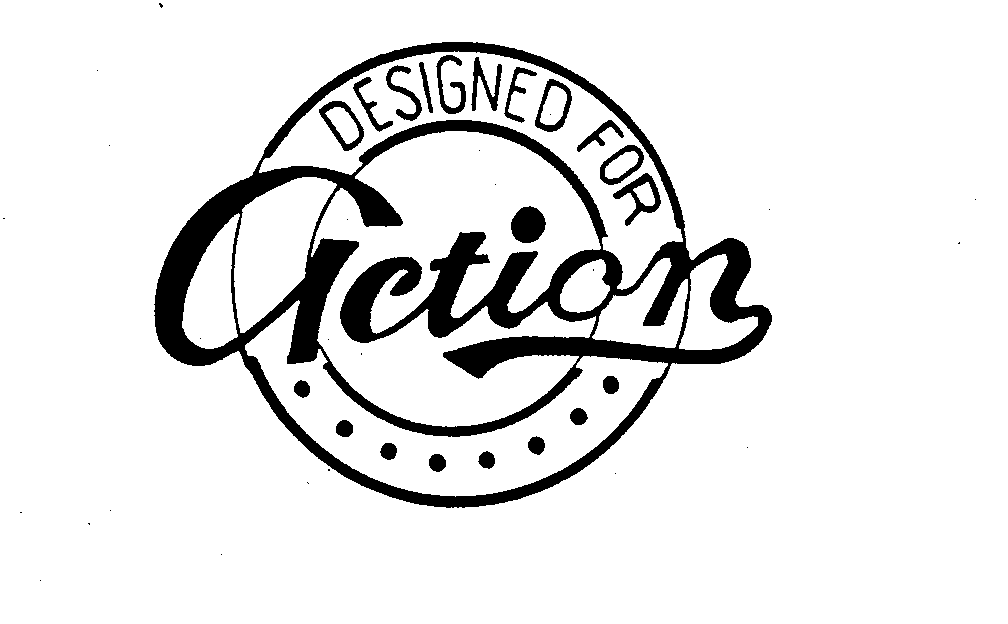  DESIGNED FOR ACTION