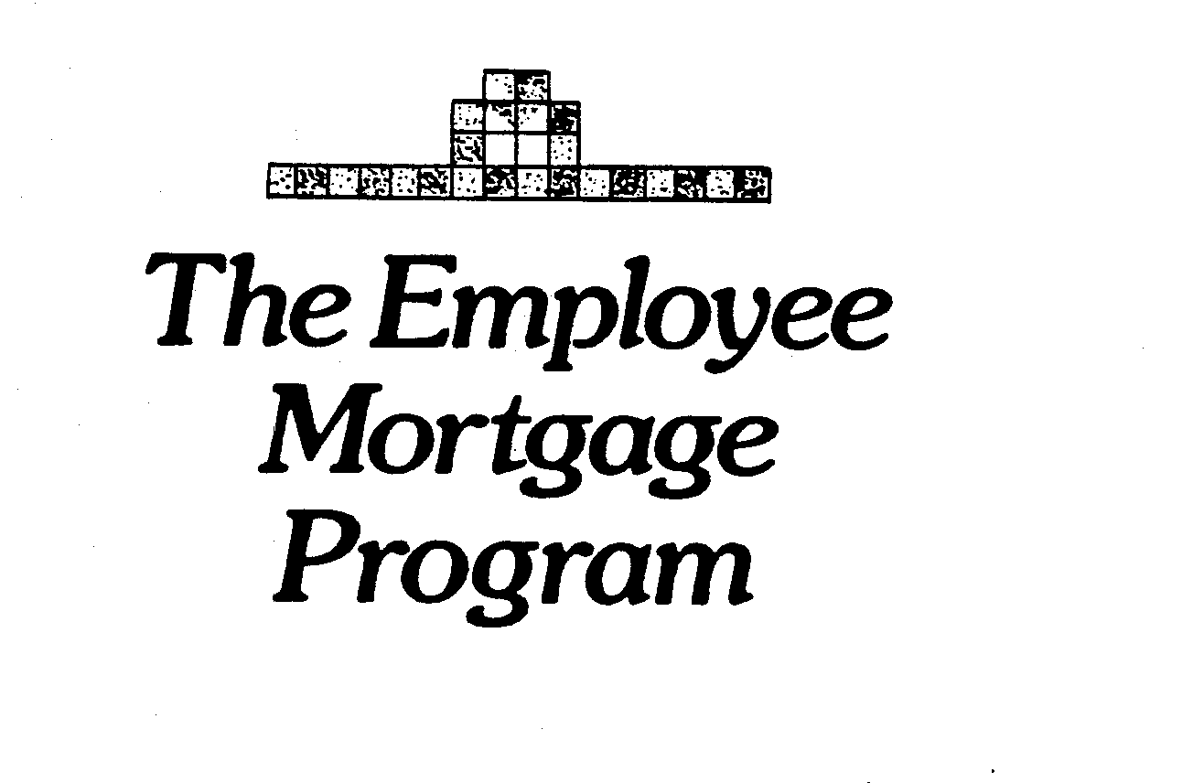  THE EMPLOYEE MORTGAGE PROGRAM