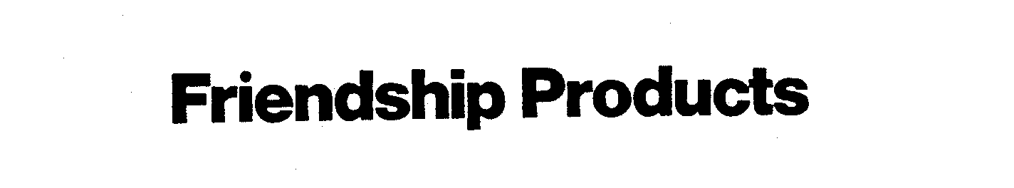 Trademark Logo FRIENDSHIP PRODUCTS