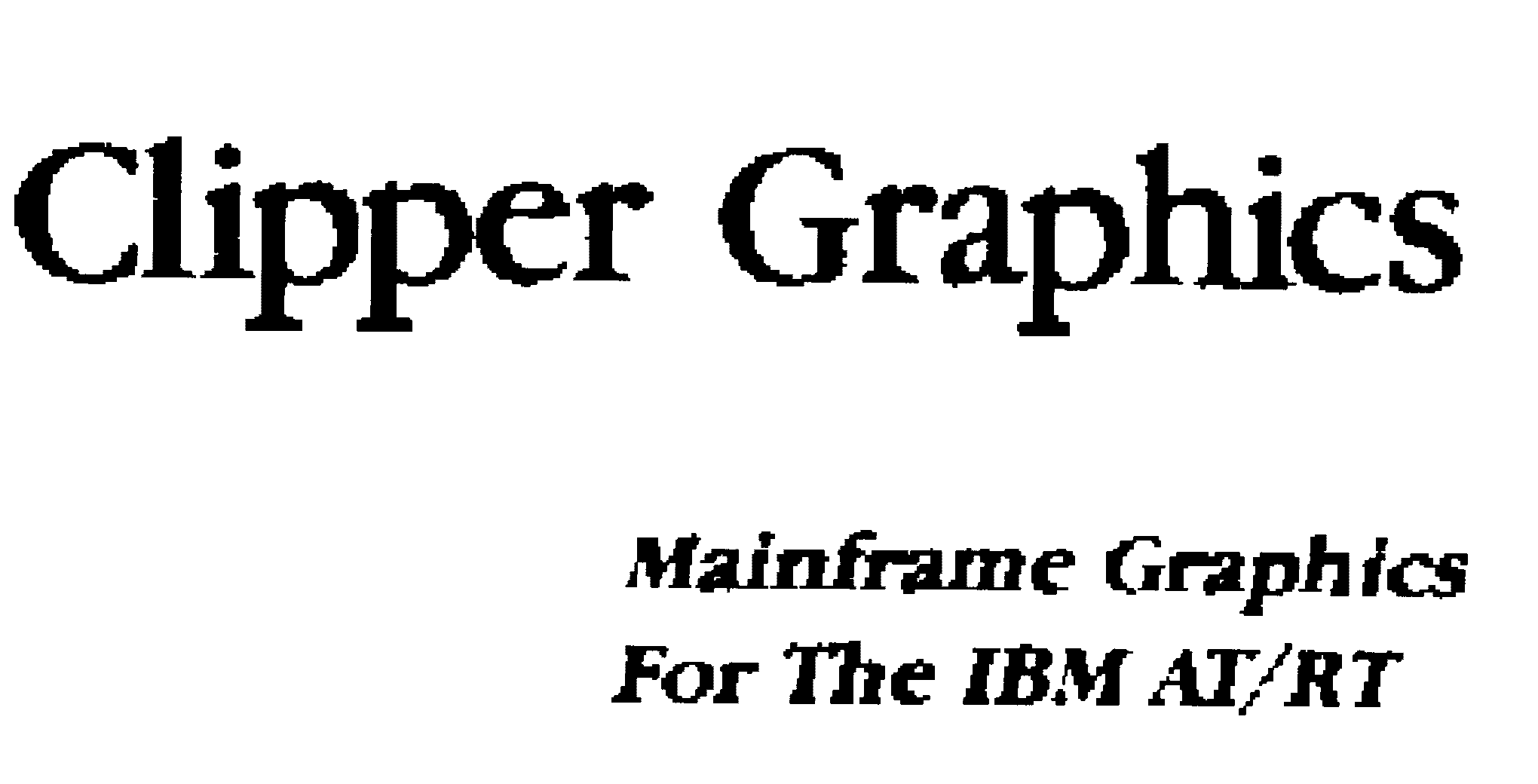  CLIPPER GRAPHICS MAINFRAME GRAPHICS FOR THE IBM AT/RT