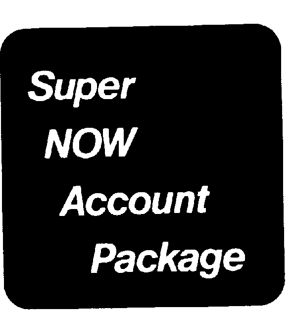  SUPER NOW ACCOUNT PACKAGE