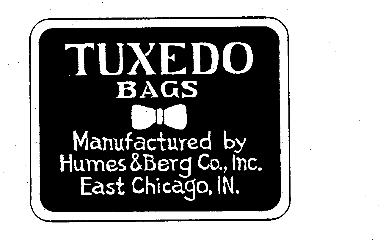Trademark Logo TUXEDO BAGS MANUFACTURED BY HUMES & BERG CO., INC. EAST CHICAGO, IN.