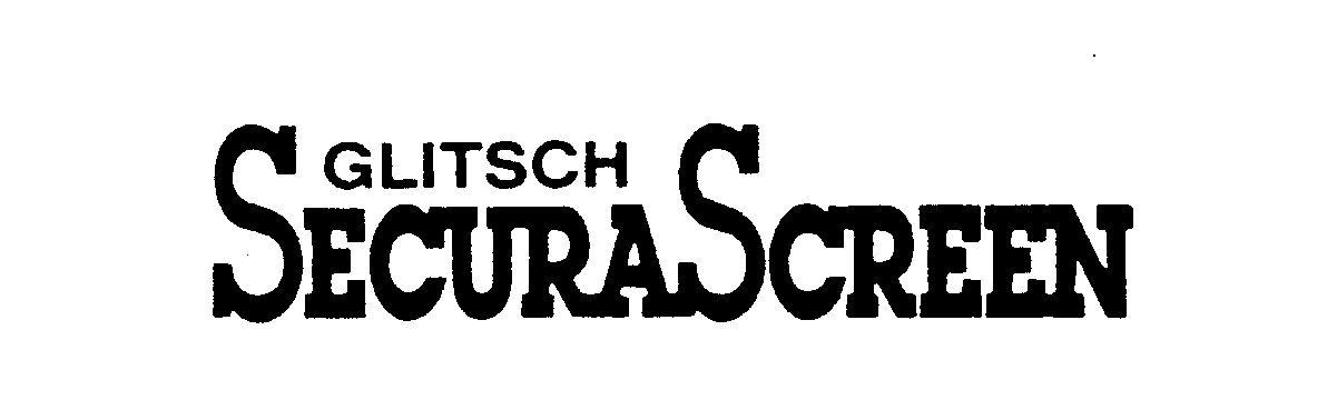 Trademark Logo GLITSCH SECURASCREEN
