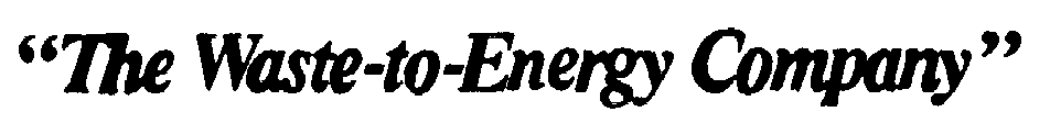  THE WASTE-TO-ENERGY COMPANY