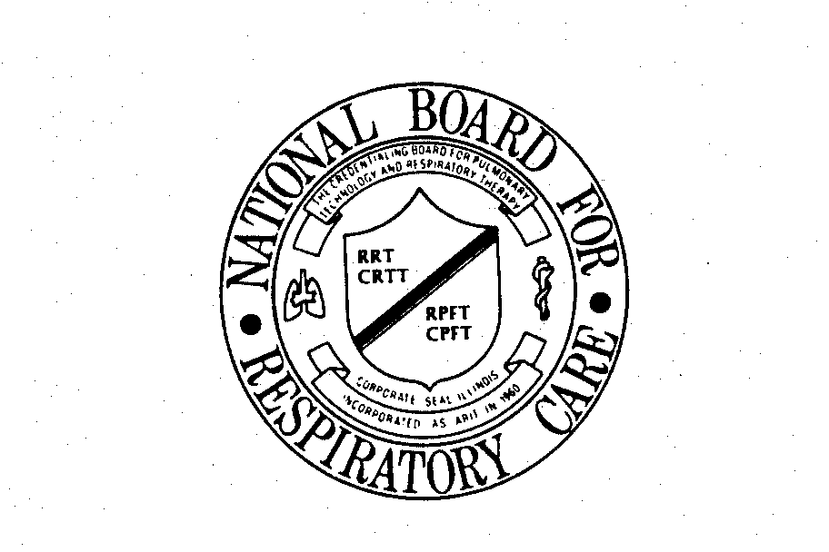 Trademark Logo NATIONAL BOARD FOR-RESPIRATORY CARE THE CREDENTIALING BOARD FOR PULMONARY TECHNOLOGY AND RESPIRATORY THERAPY CORPORATE SEAL-ILLINOIS INCORPORATED AS ARIT IN 1960 RRT CRTT RPFT CPFT