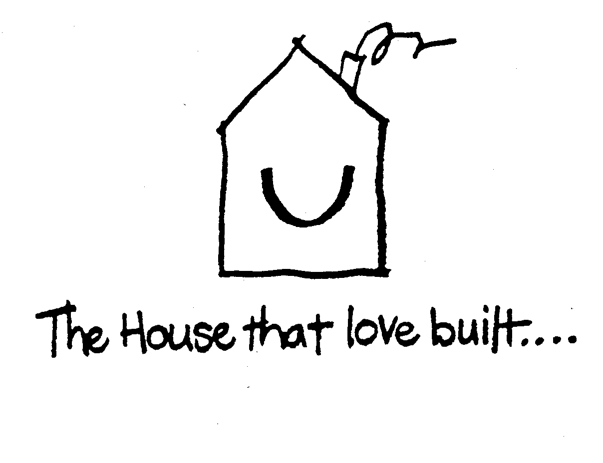  THE HOUSE THAT LOVE BUILT....