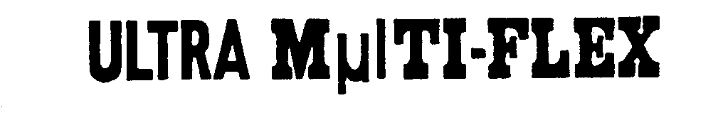  ULTRA MULTI-FLEX