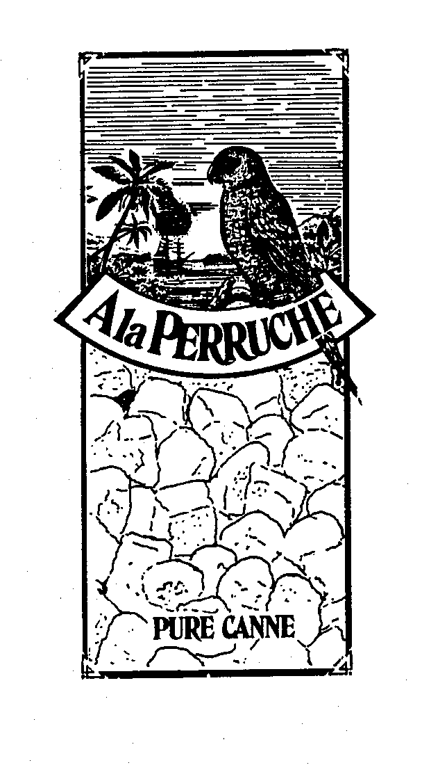 Trademark Logo A LA PERRUCHE PURE CANNE