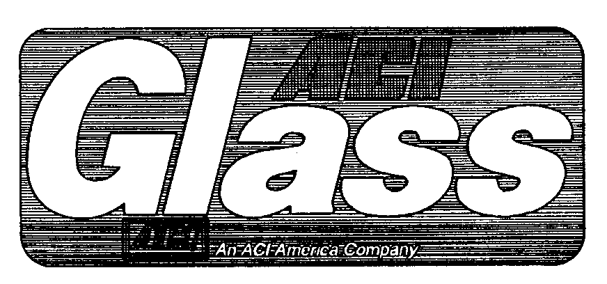  ACI GLASS AN ACI AMERICA COMPANY