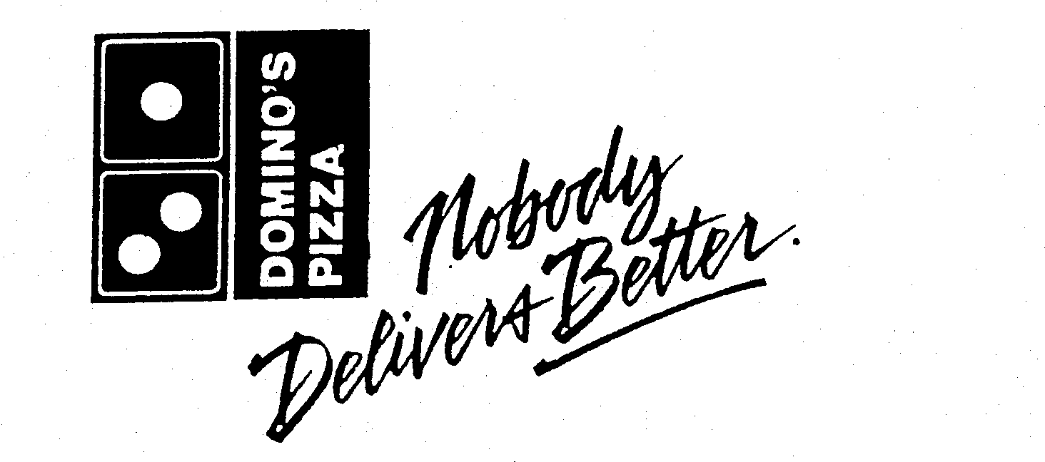  DOMINO'S PIZZA NOBODY DELIVERS BETTER.