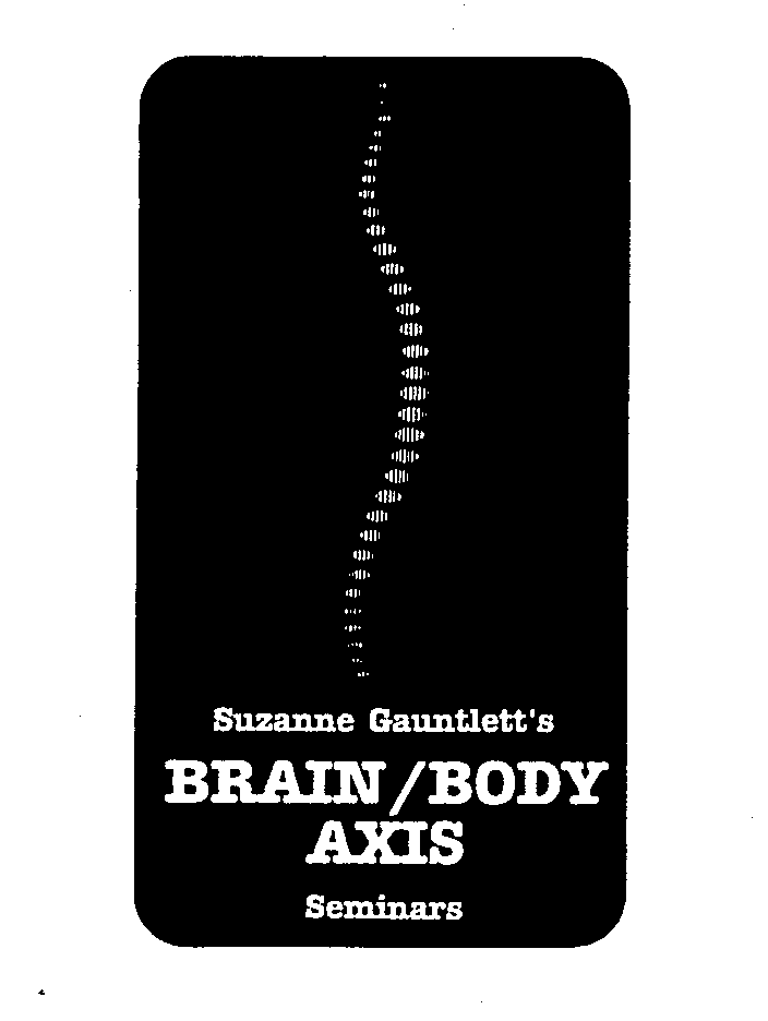  SUZANNE GAUNTLETT'S BRAIN/BODY AXIS SEMINARS
